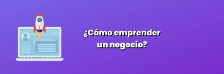 ¿Cómo emprender un negocio? 5 Consejos infalibles