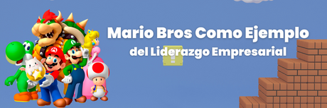 Lecciones del éxito de Mario Bros atado con el Liderazgo empresarial