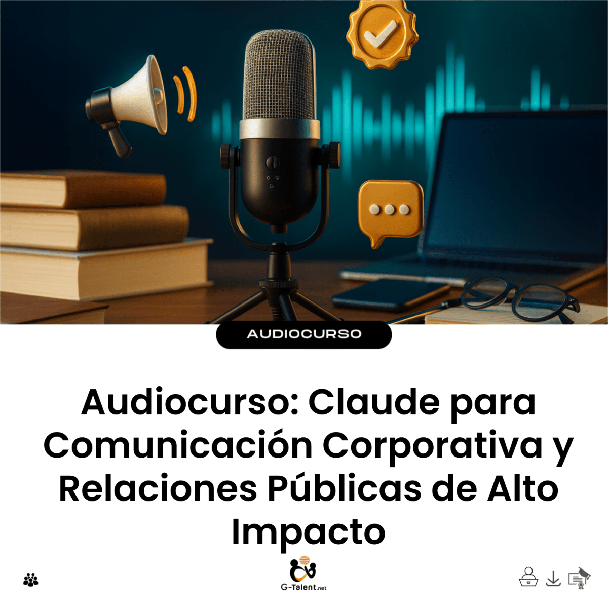 Audiocurso: Claude para Comunicación Corporativa y Relaciones Públicas de Alto Impacto - G-Talent.Net