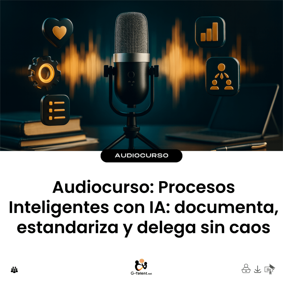 Audiocurso: Procesos Inteligentes con IA: documenta, estandariza y delega sin caos - G-Talent.Net