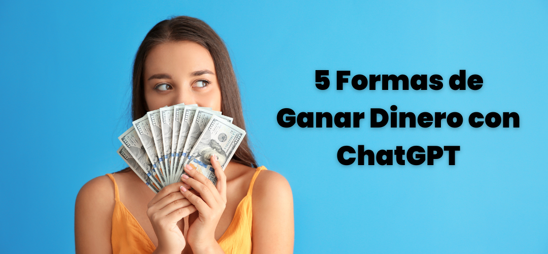 5 Formas de Ganar Dinero con ChatGPT
