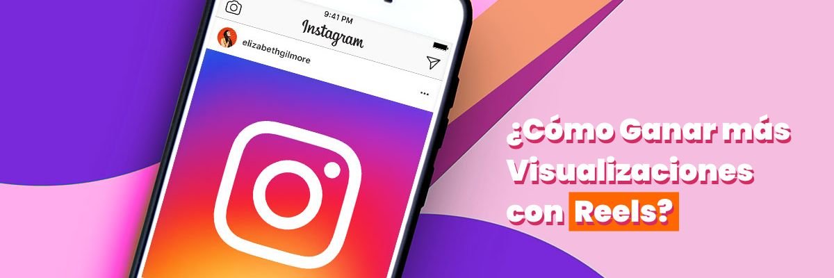 ¿Cómo Ganar más Visualizaciones en Instagram Reels? - G-Talent.Net