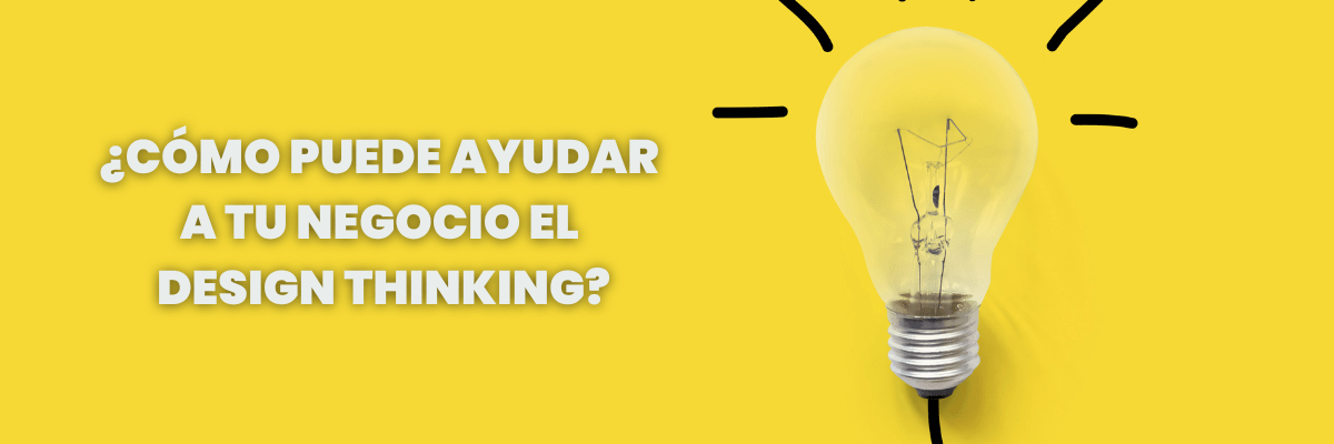 ¿Cómo puede ayudar a tu negocio el design thinking? - G-Talent.Net