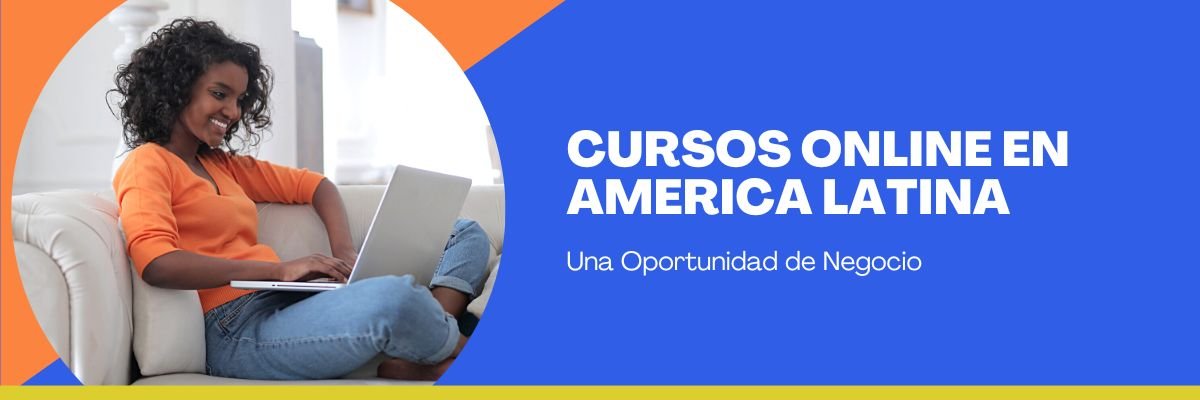 Cursos Online en América Latina: Una Oportunidad de Negocio - G-Talent.Net