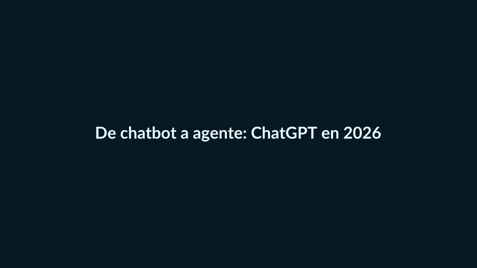 De chatbot a agente: cómo ChatGPT va a cambiar la forma de trabajar en 2026 - G-Talent.Net