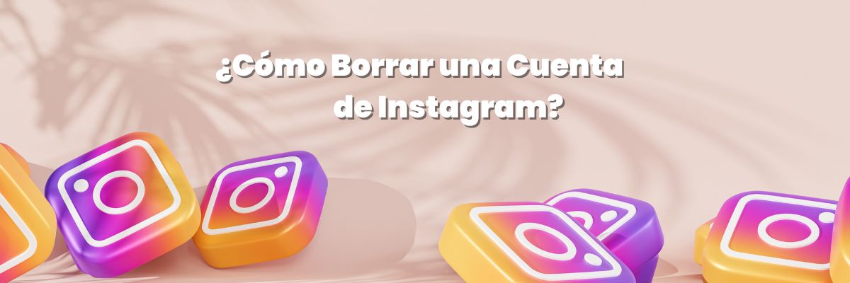 ¿Cómo Borrar una Cuenta de Instagram?