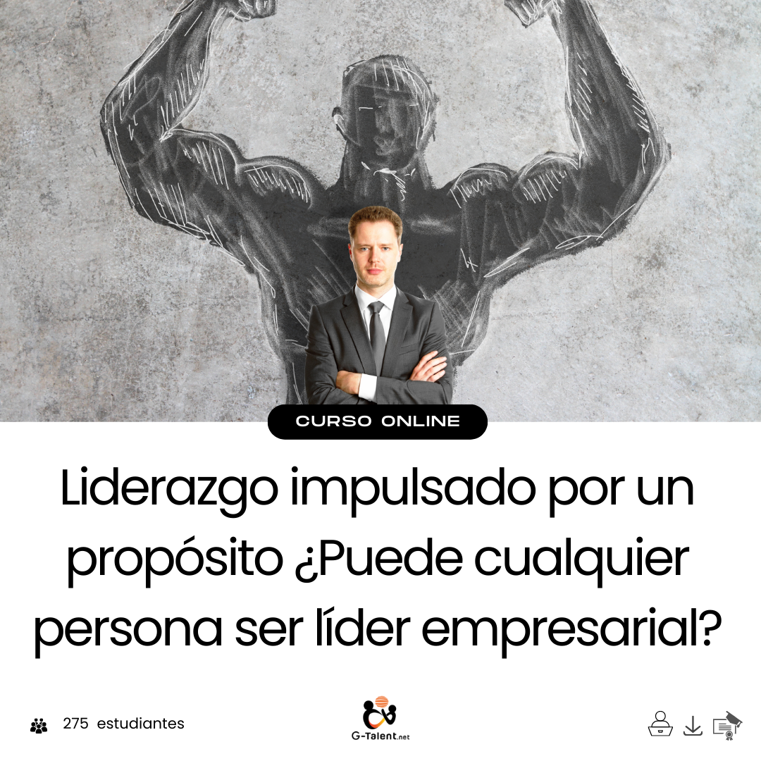 Liderazgo impulsado por un propósito ¿Puede cualquier persona ser líder empresarial?