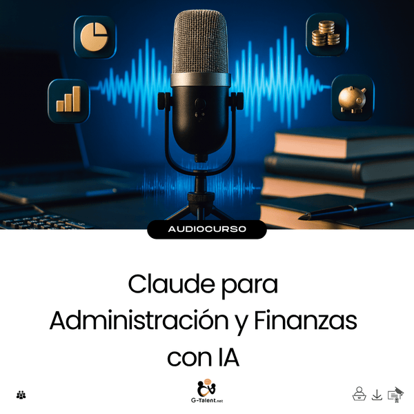 Audiocurso: Claude para Administración y Finanzas con IA - G - Talent.Net