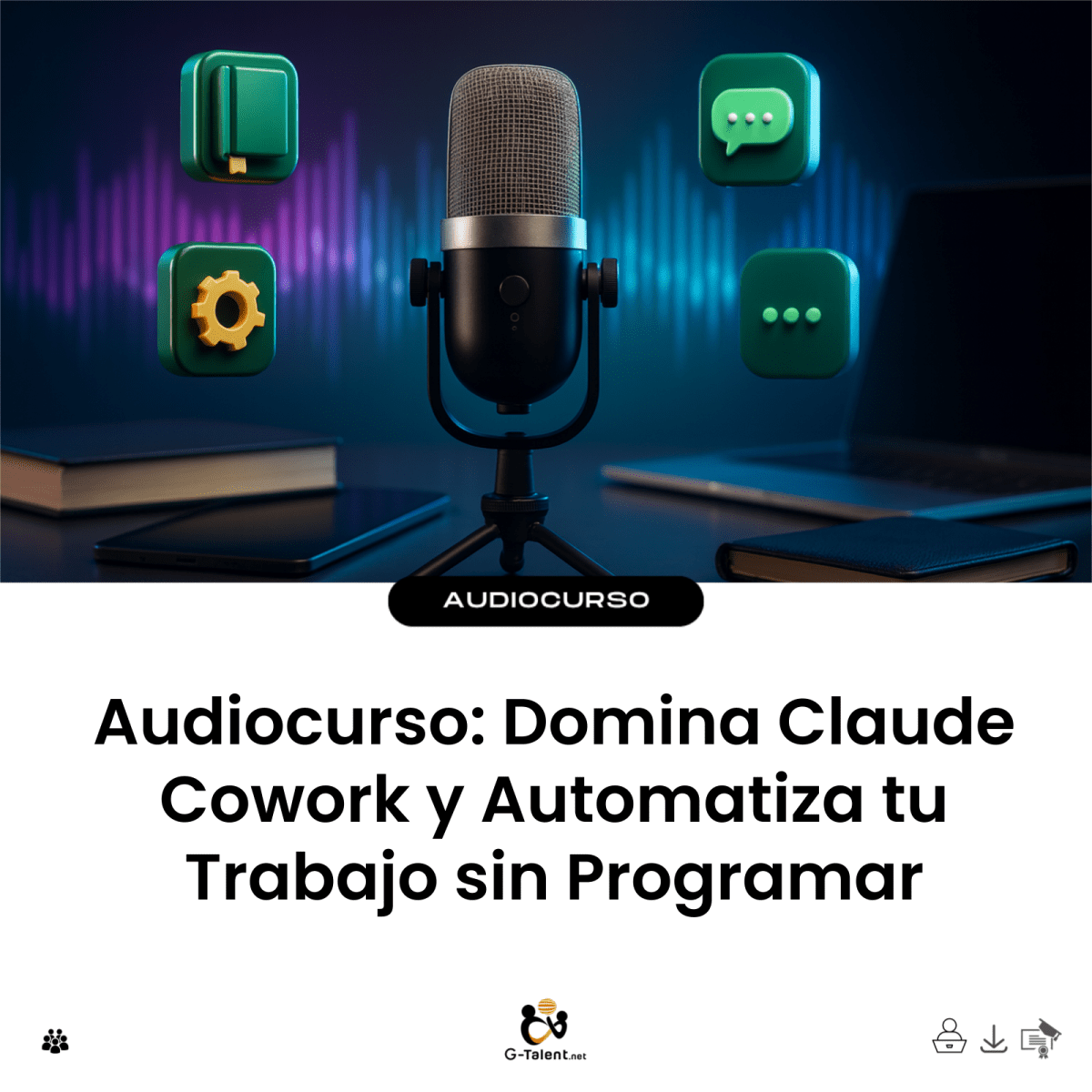 Audiocurso: Domina Claude Cowork y Automatiza tu Trabajo sin Programar - G-Talent.Net