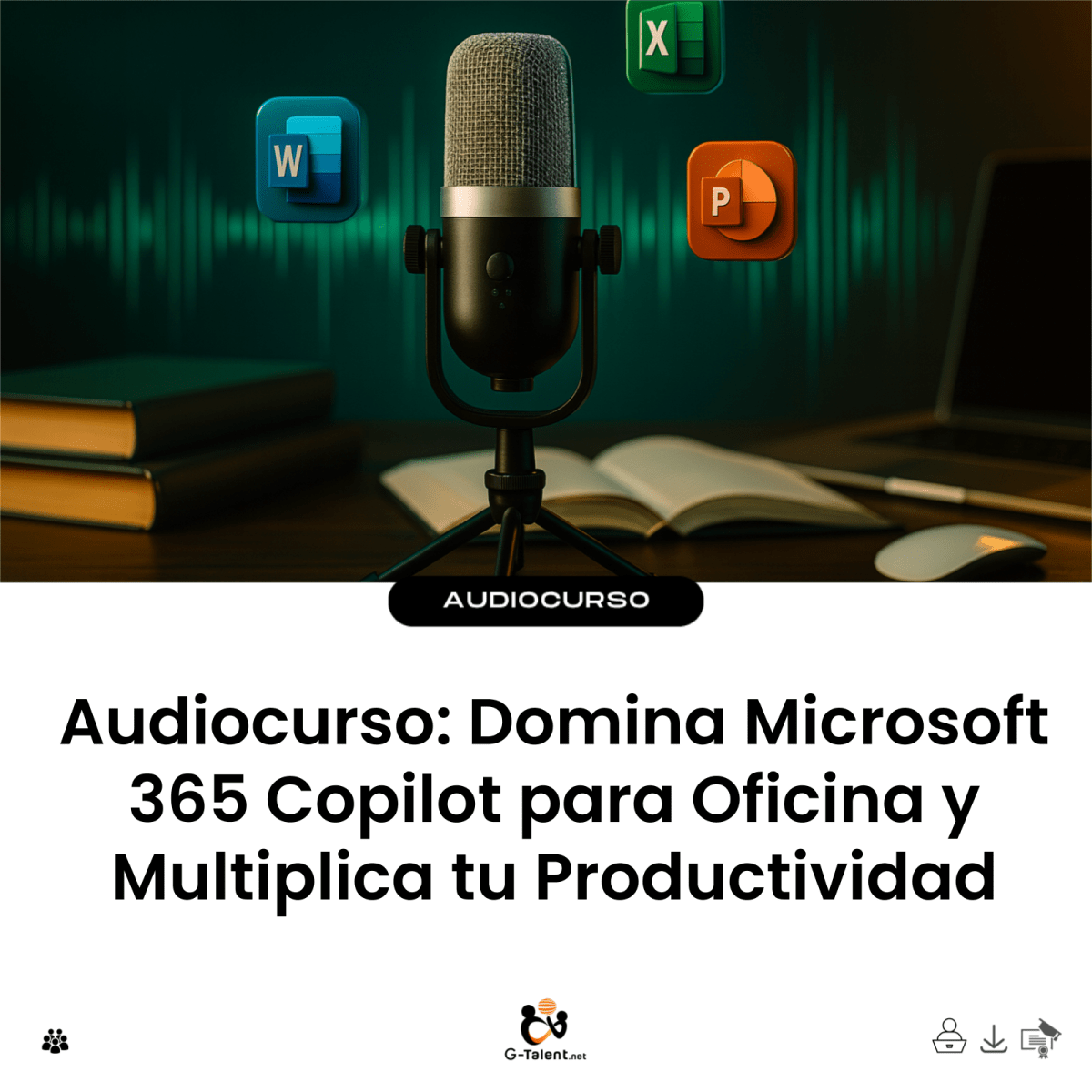 Audiocurso: Domina Microsoft 365 Copilot para Oficina y Multiplica tu Productividad - G-Talent.Net