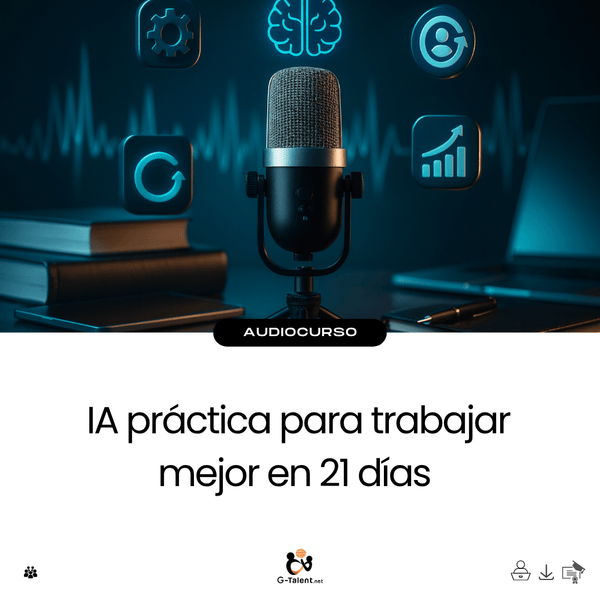 Audiocurso: IA práctica para trabajar mejor en 21 días - G - Talent.Net