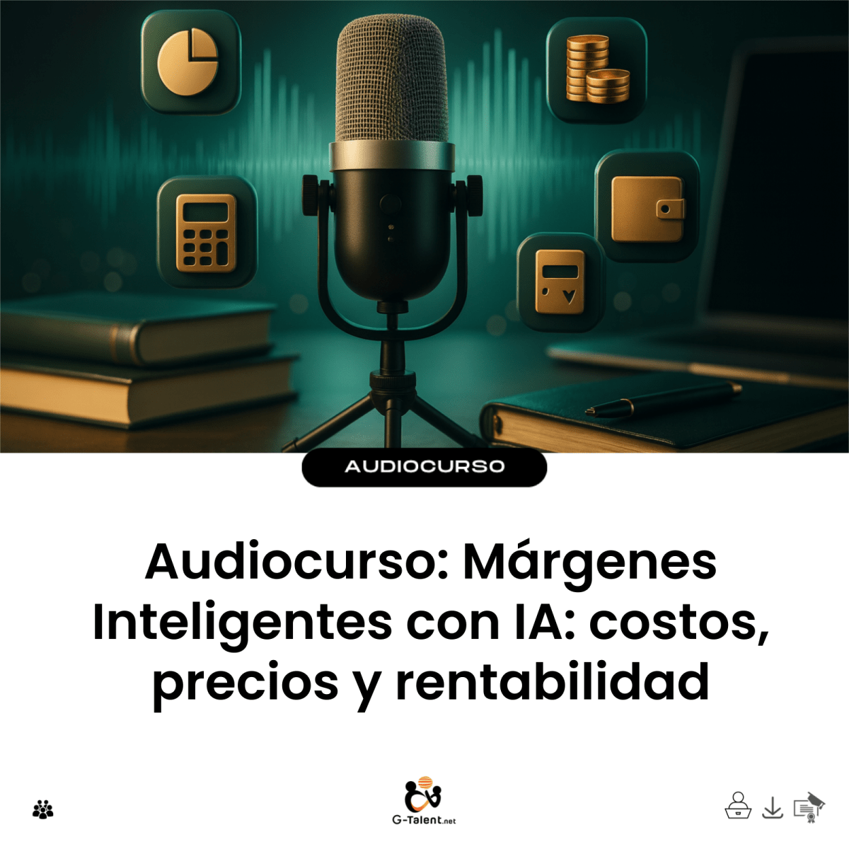 Audiocurso: Márgenes Inteligentes con IA: costos, precios y rentabilidad - G-Talent.Net