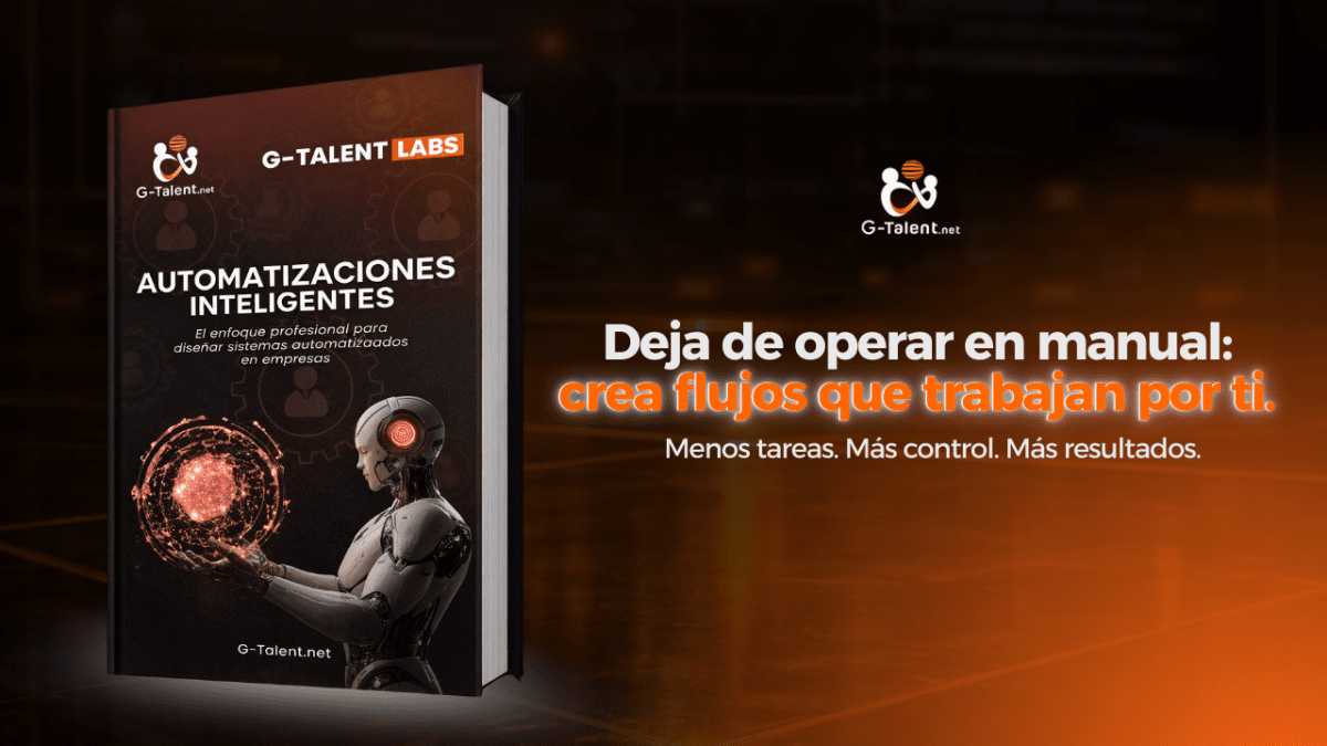 Ebook: Automatizaciones Inteligentes - El enfoque profesional para diseñar sistemas automatizados en empresas - G - Talent.Net