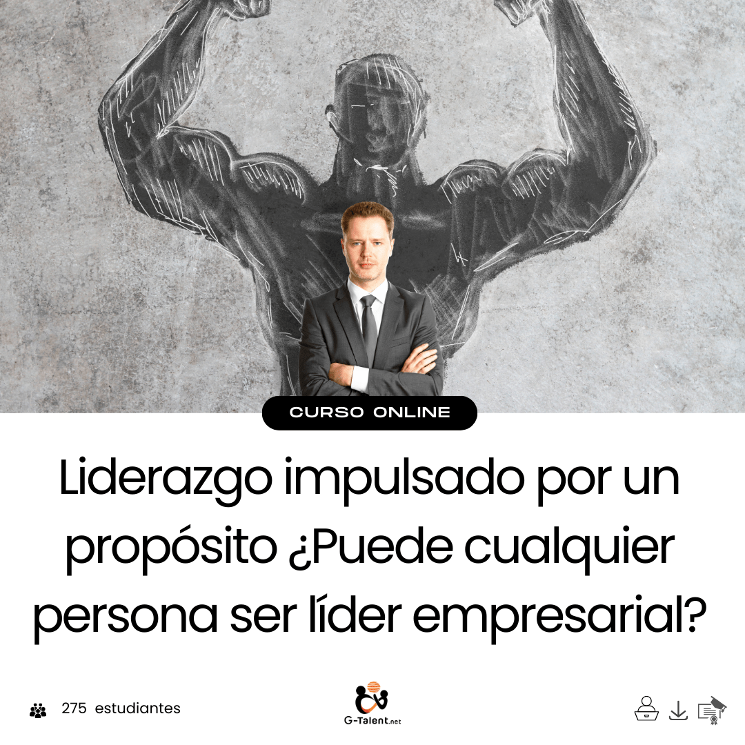 Liderazgo impulsado por un propósito ¿Puede cualquier persona ser líder empresarial? - G - Talent.Net