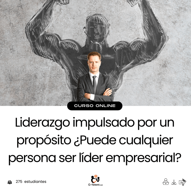 Liderazgo impulsado por un propósito ¿Puede cualquier persona ser líder empresarial? - G - Talent.Net
