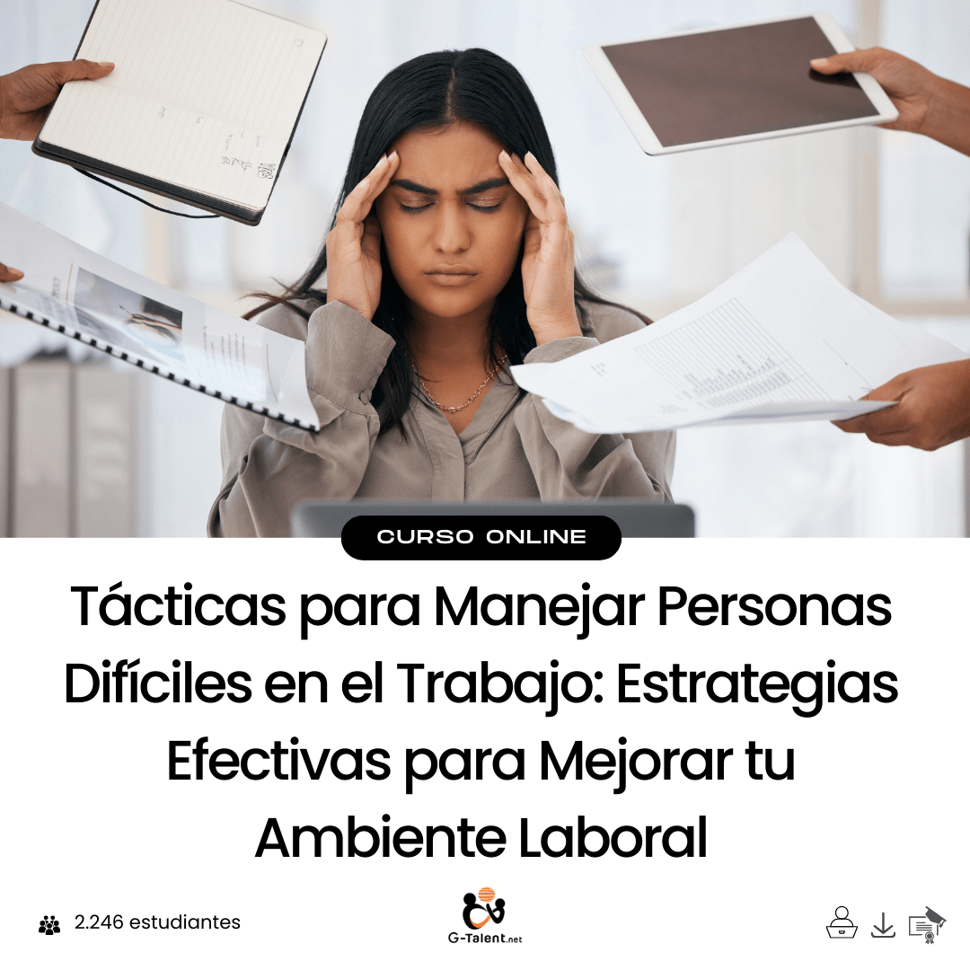 Manejo de Personas Difíciles en el Trabajo: Estrategias Efectivas para Mejorar tu Ambiente Laboral - G - Talent.Net