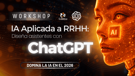 Workshop IA Aplicada a RRHH: Diseña asistentes inteligentes con ChatGPT - G - Talent.Net